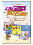 Plastyczny świat dla małych i dużych przedszkolaków